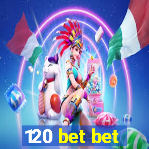 120 bet bet